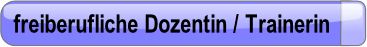 freiberufliche Dozentin / Trainerin.