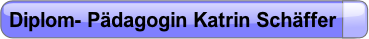 Diplom- Pädagogin Katrin Schäffer.